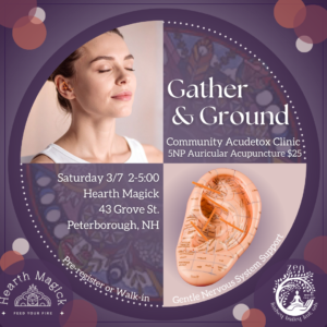 Gather & Ground : Community Acudetox Clinic 3/7 2-5pm - Hearth Magick - Peterborough, NH